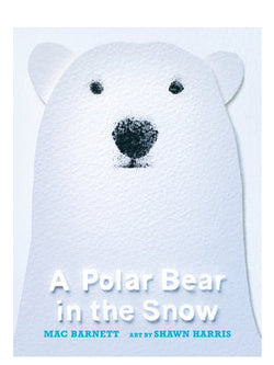 A Polar Bear in the Snow By Mac Barnett